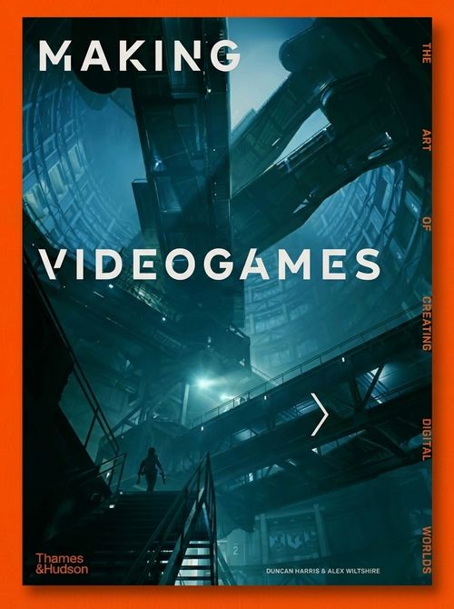 Making Videogames: the Art of Creating Digital Worlds