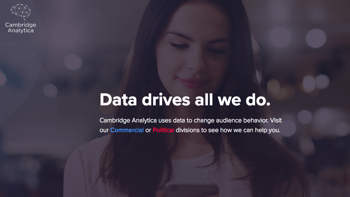 Cambridge Analytica are a data profiling firm currently at the centre of a global scandal about digital privacy and voter manipulation.