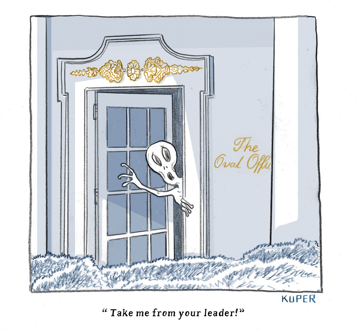 
                                This cartoon is set at the White House where a door to the Oval Office is set under garish decoration. The door is slightly open and a frightened alien is calling for help. It says, “Take me from your leader!” 
                            