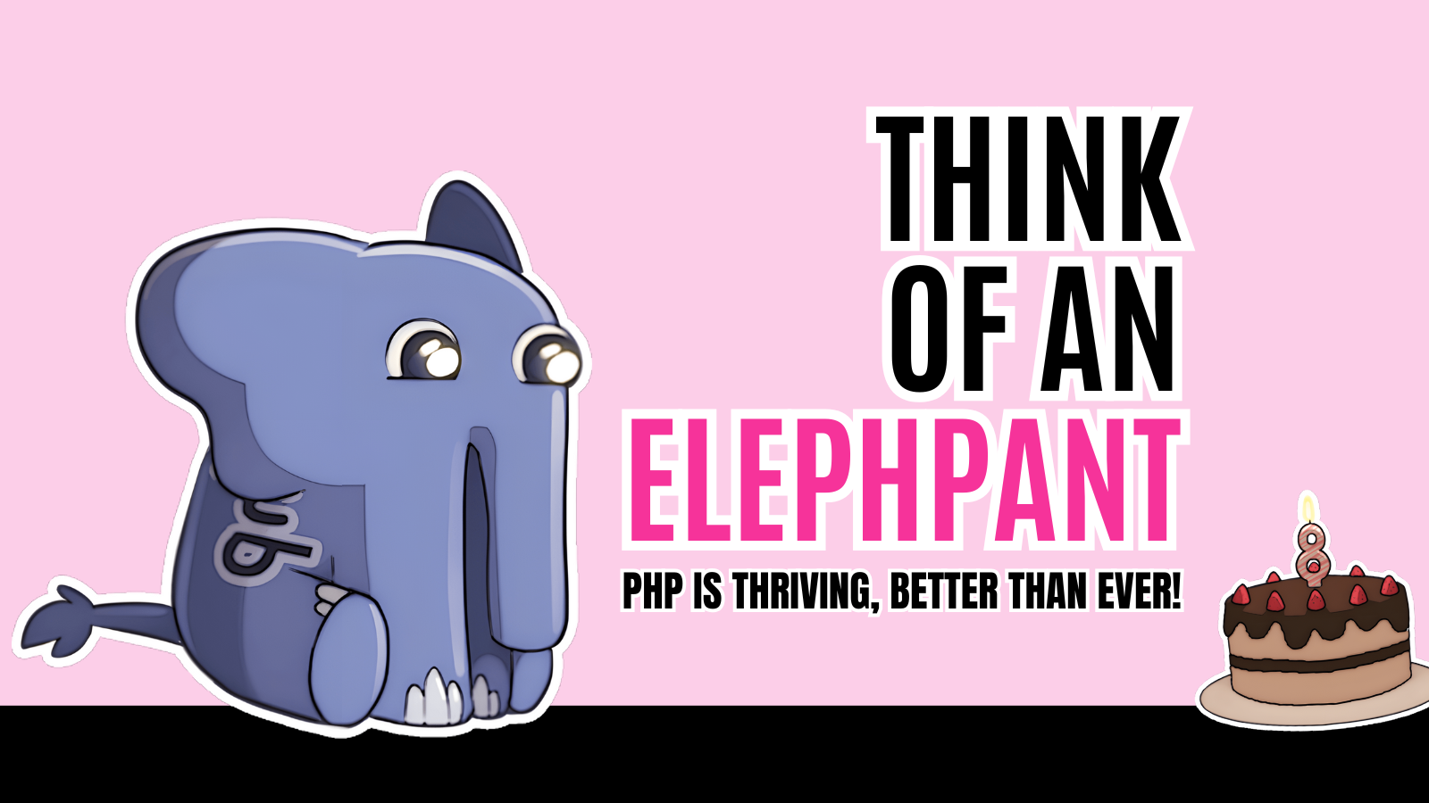 Think of an Elephpant: PHP is thriving, better than ever!