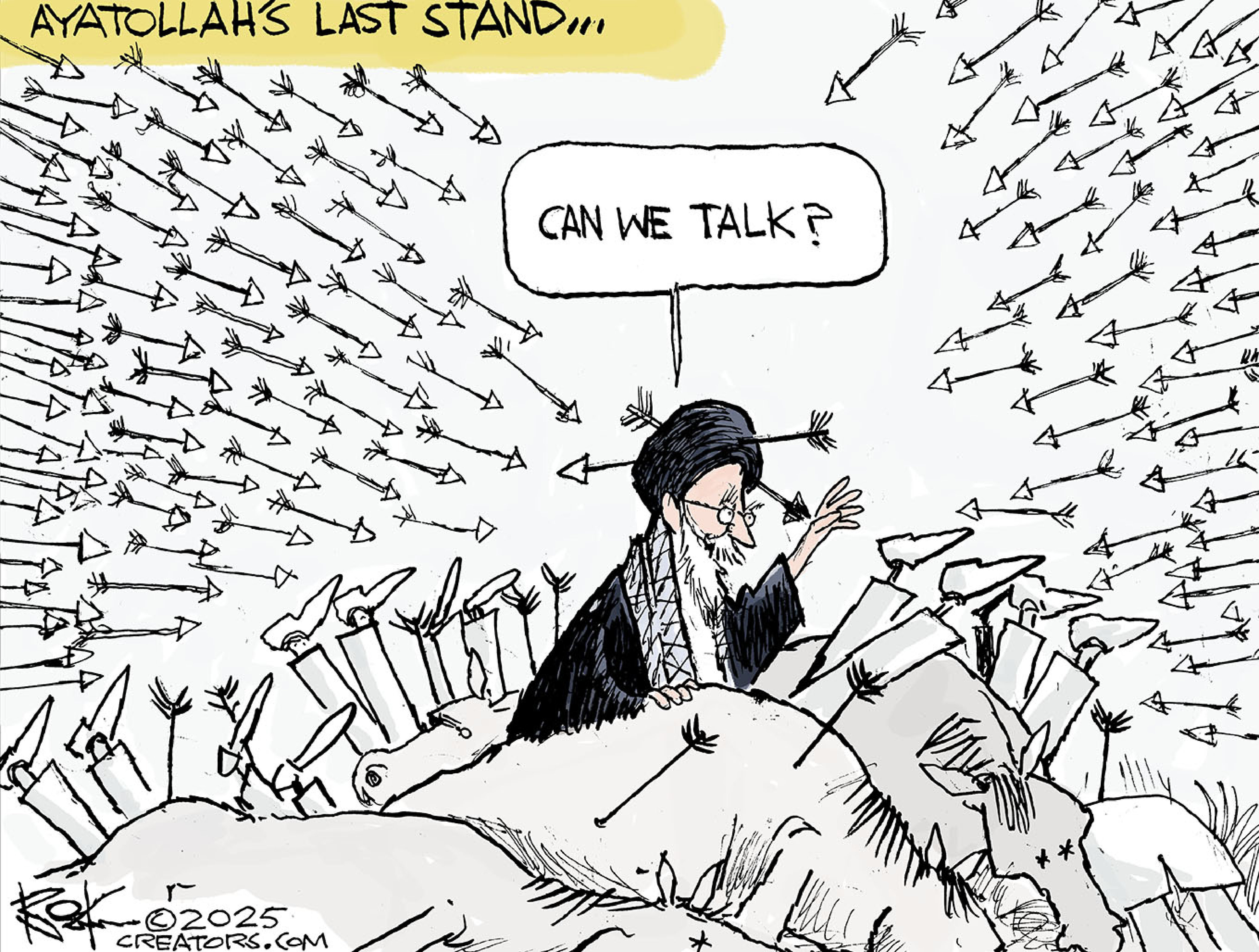 This cartoon is titled “Ayatollah’s Last Stand.” The leader of Iran sits atop a pile of bodies that have been felled by arrows. There are hundreds more arrows headed directly toward the Ayatollah, who already has two arrows through his head covering. He says, “Can we talk?”