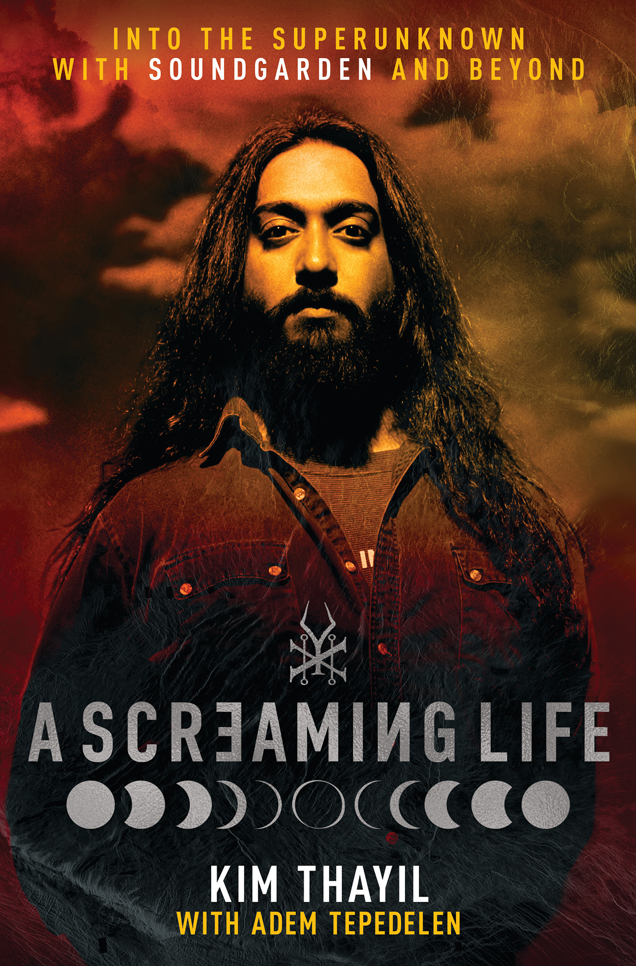 A Screaming Life: Into the Superunknown with Soundgarden and Beyond by Kim Thayil
