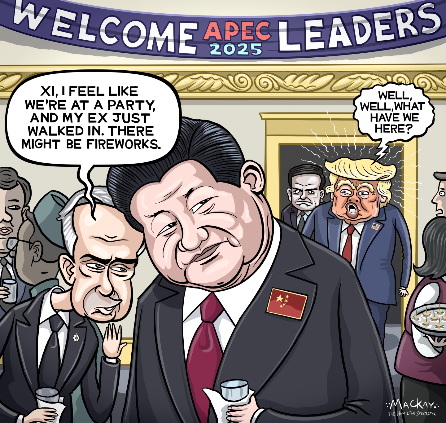 This political cartoon takes place at a cocktail party for world leaders under a banner that reads "Welcome APEC 2025 Leaders.” Canadian Prime Minister Mark Carney and China’s Xi Jinping watch as a buzzy Donald Trump walks into the party next to a glum-looking Marco Rubio. Carney says to XI, “XI, I feel like we’re at a party and my ex just walked in. There might be fireworks.” Trump says, “Well, well, what do we have here?”