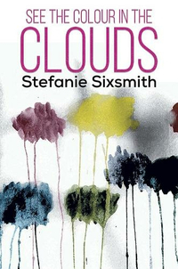 See the Colour in the Clouds by Stefanie Sixsmith, £14.99