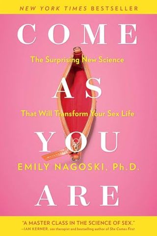 Come as You Are: the Surprising New Science That Will Transform Your Sex Life