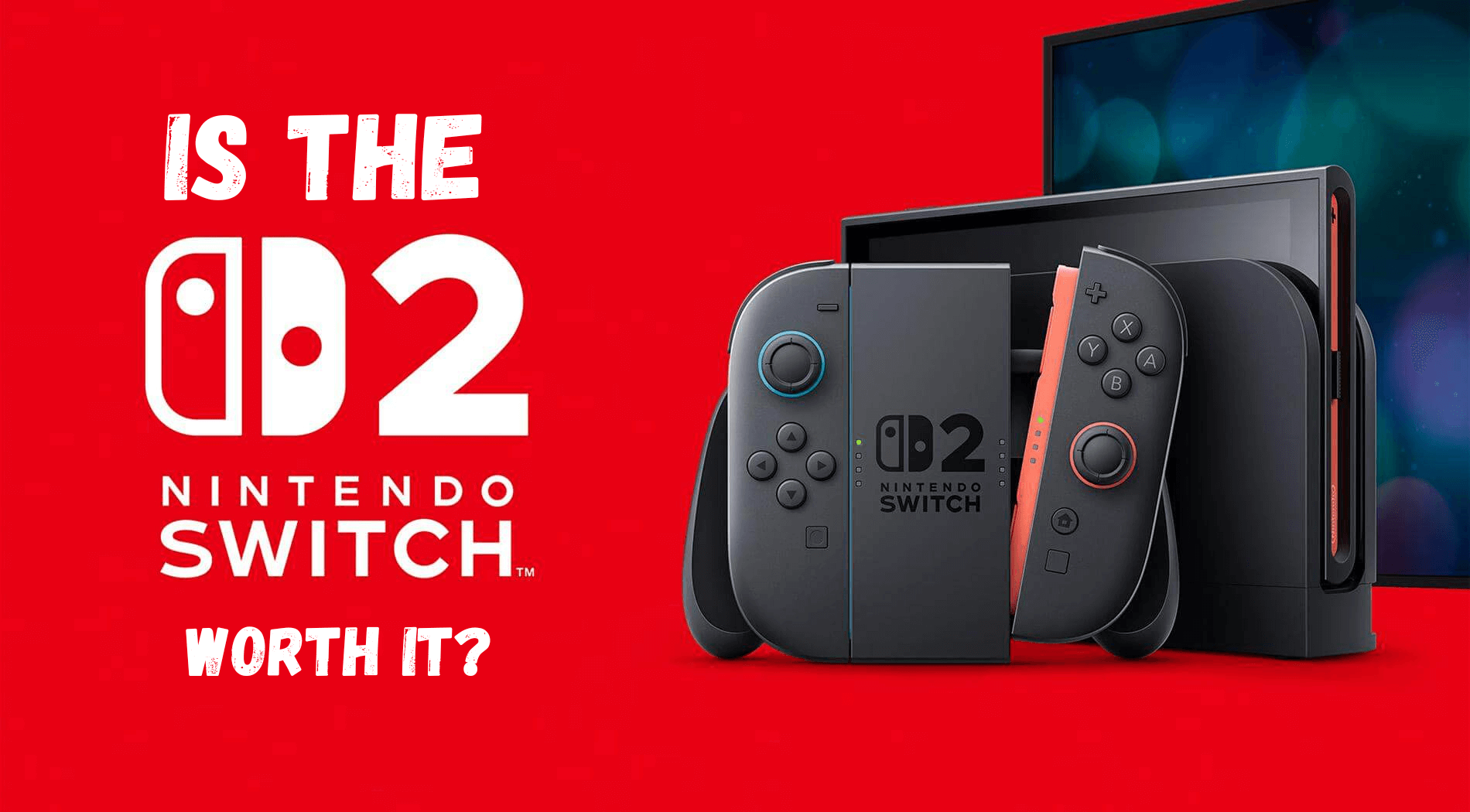 An image of the Nintendo Switch 2 against a red background with text that reads, &#039;Is The Nintendo Switch 2 Worth It?&#039;