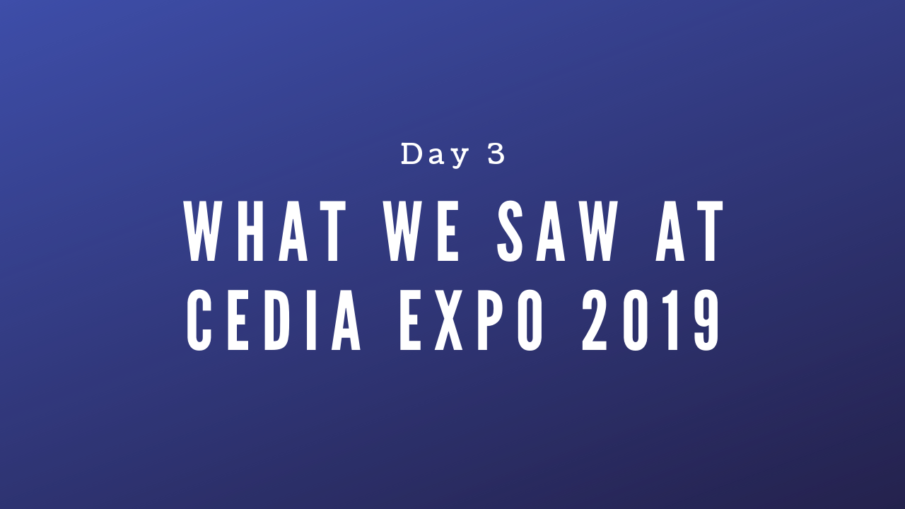 CEDIA Expo 2019 Day 3