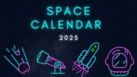 Graphic illustration with 'space calendar' in large blue neon letters and 2025 below it in smaller white letters. Below the title are four neon images depicting a meteor or comet, a telescope, a rocket launch and an astronaut's helmet. There is a starry background to the entire image. 