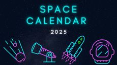 Graphic illustration with 'space calendar' in large blue neon letters and 2025 below it in smaller white letters. Below the title are four neon images depicting a meteor or comet, a telescope, a rocket launch and an astronaut's helmet. There is a starry background to the entire image. 