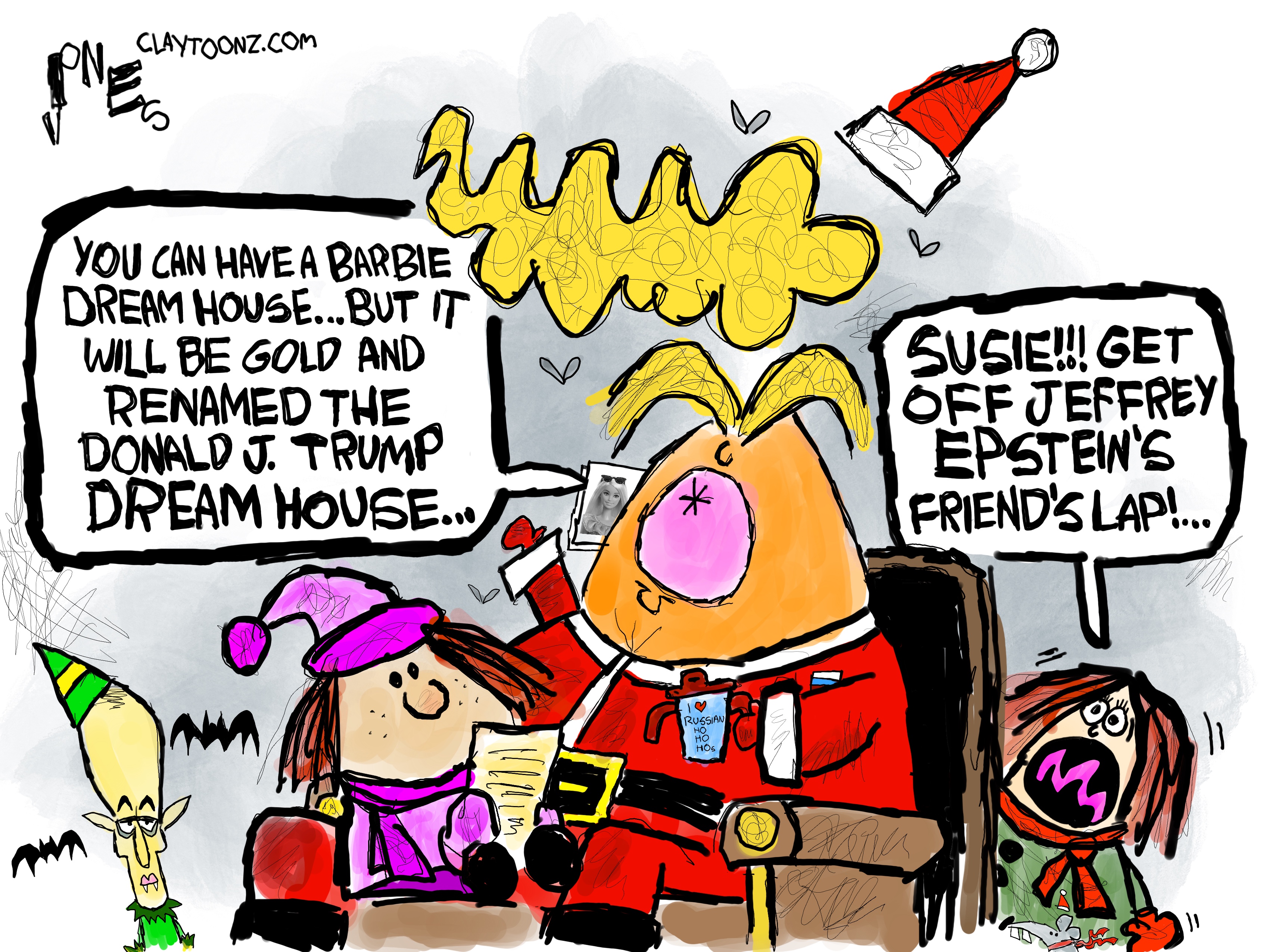 This Clay Jones cartoon is drawn in a wildly comic style. Donald Trump is Santa Claus and a child sits on his lap. Stephen Miller is nearby and resembles a tiny, fanged elf, with a large head and green cap. Trump says to the girl on his lap, &amp;ldquo;You can have a Barbie Dream house&amp;hellip;but it will be gold and renamed the Donald J. Trump dream house&amp;hellip;&amp;rdquo; The child&amp;rsquo;s mom is nearby and yells, &amp;ldquo;Susie!!! Get off Jeffrey Epstein&amp;rsquo;s friend&amp;rsquo;s lap!&amp;rdquo;