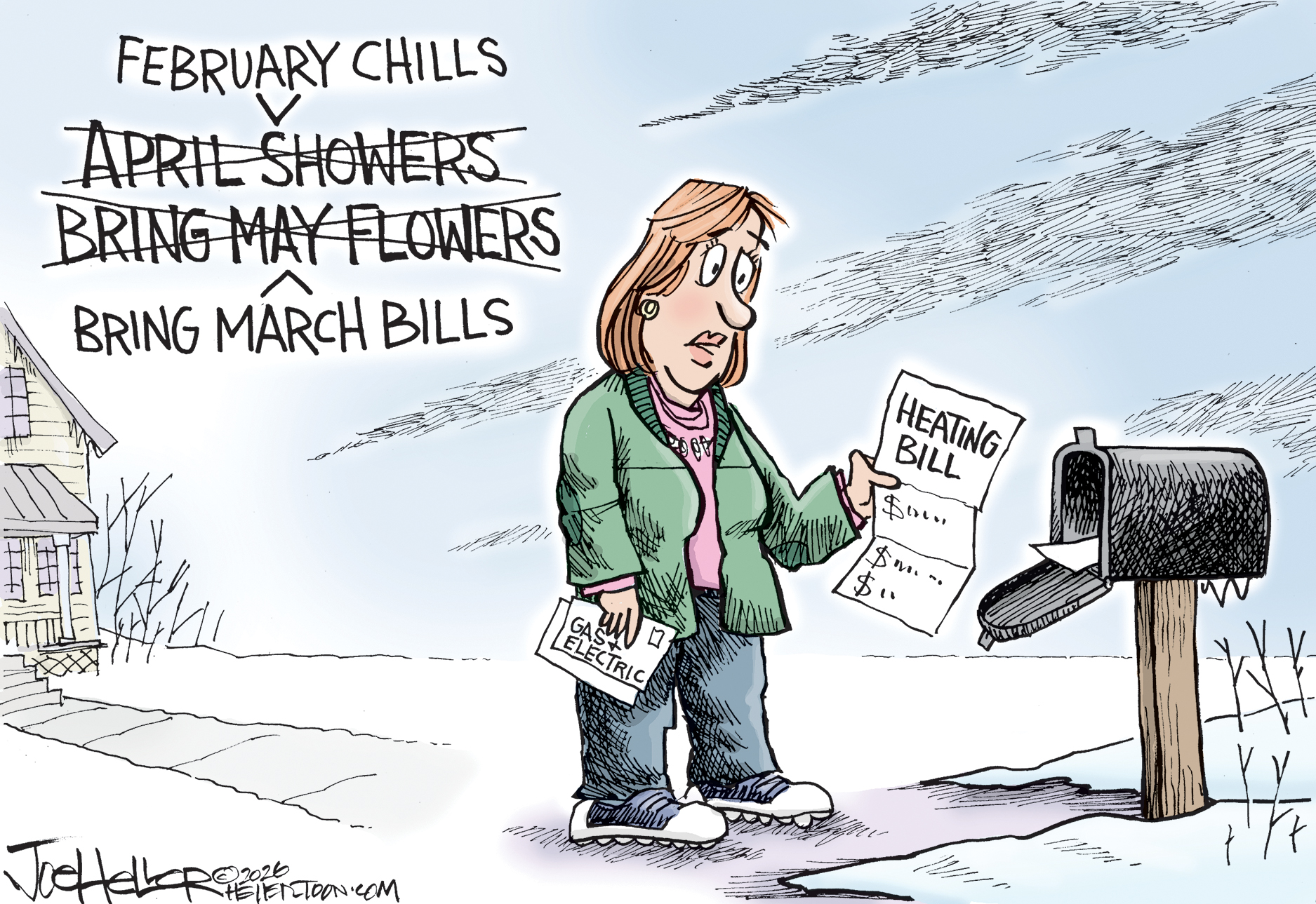 A woman stands at her mailbox and is wide-eyed after she has opened her heating bill. The words &amp;ldquo;April Showers&amp;rdquo; and &amp;ldquo;Bring May Flowers&amp;rdquo; are crossed out in the sky above her. Instead, the poem now reads, &amp;ldquo;February Chills bring March Bills.&amp;rdquo;