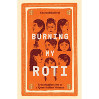 Burning My Roti: Breaking Barriers as a Queer Indian Woman by Sharan Dhaliwal, £13.59 | Queer Lit