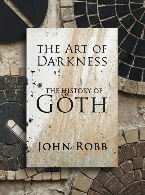 The Art Of Darkness: The History Of Goth