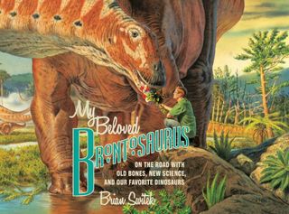 Pictured: 'My Beloved Brontosaurus: On the Road with Old Bones, New Science, and Our Favorite Dinosaurs,' by Brian Switek