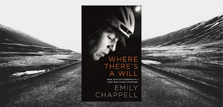 Where There's a Will: Hope, Grief and Endurance in a Cycle Race Across a Continent by Emily Chappell