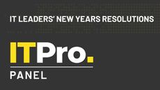 The IT Pro Panel: IT leaders&rsquo; new year&rsquo;s resolutions