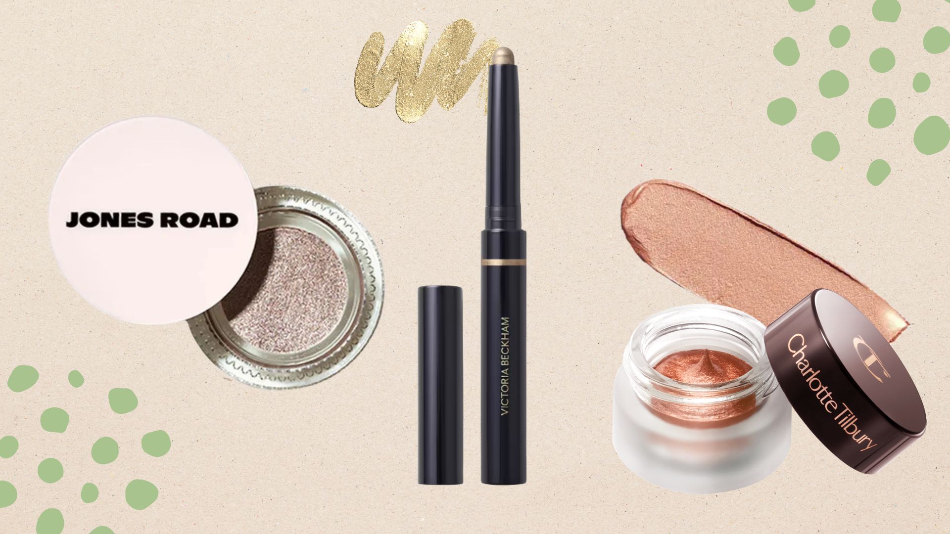 A veuge background with green polka dots on it with images of a circular pot of jones road cream eyeshadow in a shimmery silver tone, Victoria Beckham eyewear in a gold shimmer and Charlotte Tilbury eyes to mesmerise in rose gold with a scribble of the eyeshadow behind