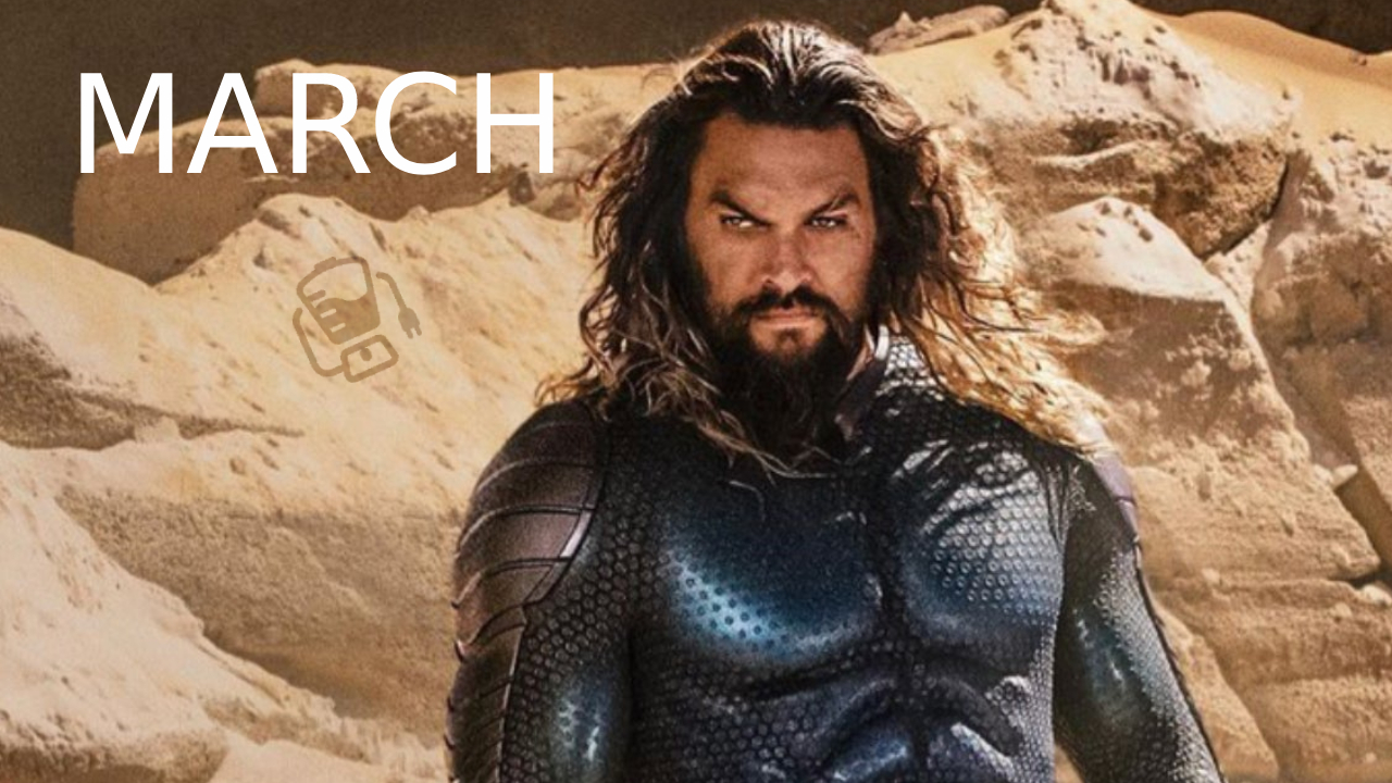 March 2023 - Aquaman and the Lost Kingdom