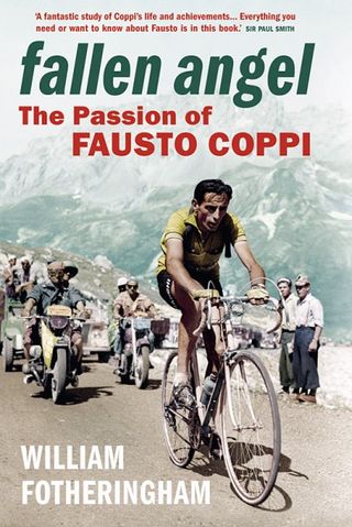 "Fallen Angel: The Passion of Fausto Coppi" by William Fotheringham