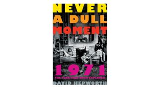 The best books about music ever written: 1971: Never A Dull Moment