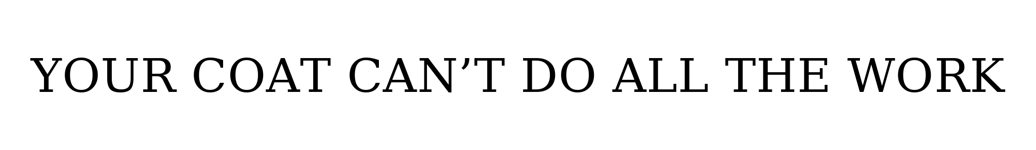 Your Coat Can't Do All the Work Header
