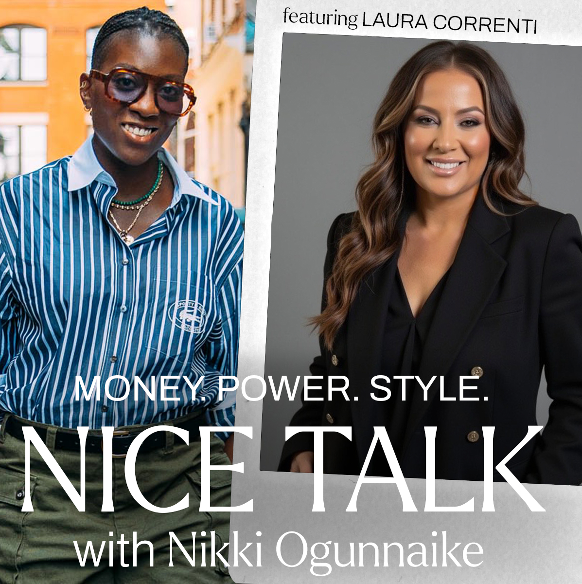 A photo of Nikki Ogunnaike next to an inset photo of Laura Correnti with text reading Money. Power. Style. Nice Talk with Nikki Ogunnaike