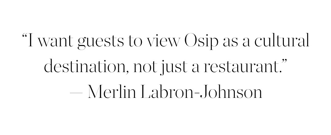 A black pull quote against a white background reads &quot;I want guests to view Osip as a cultural destination, not just a restaurant.&quot;