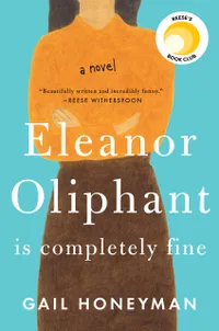 Eleanor Oliphant Is Completely Fine by Gail Honeyman (releasedMay 2017)