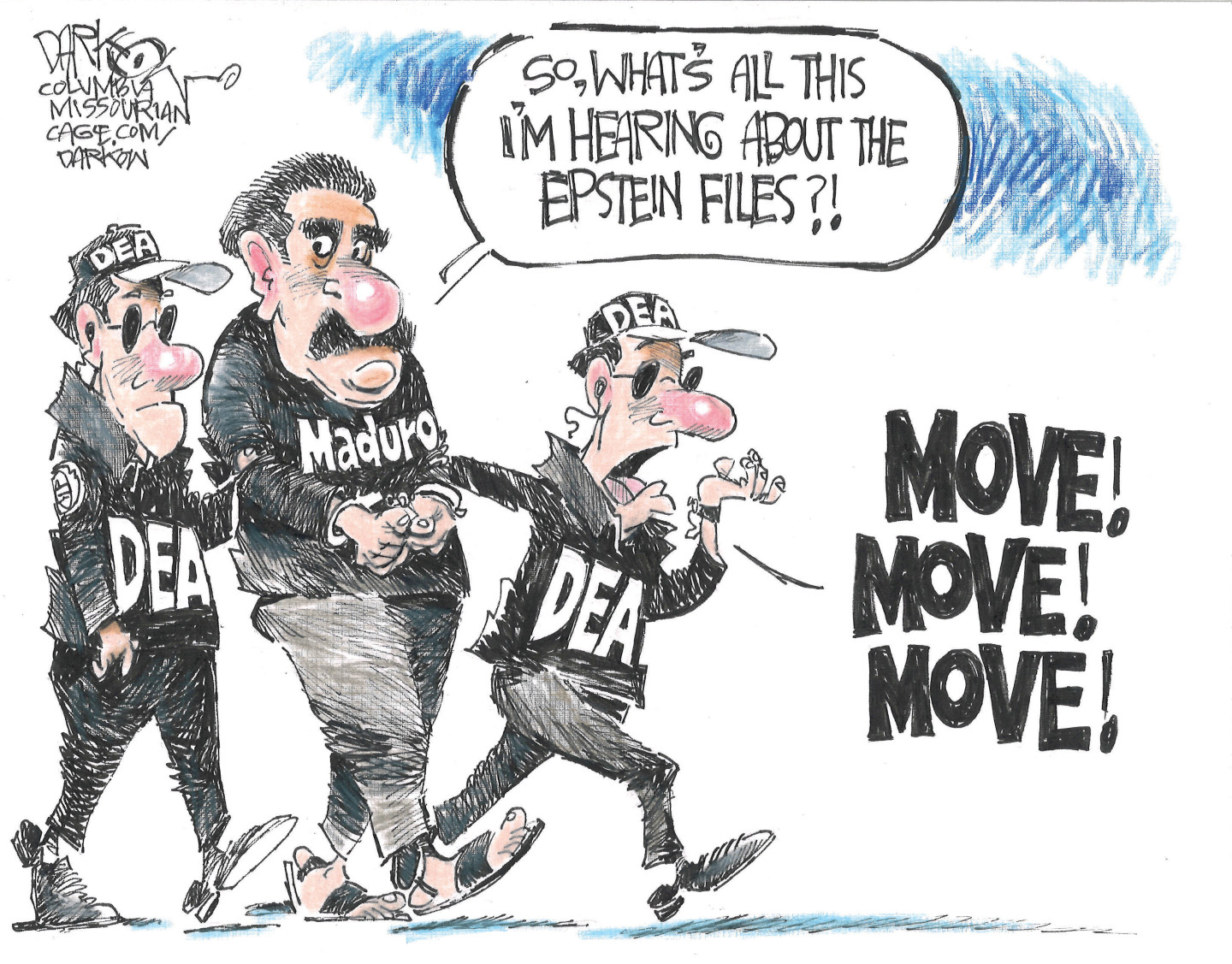 Nicol&amp;aacute;s Maduro is in handcuffs and being led by two DEA agents. Maduro says, &amp;ldquo;So, what&amp;rsquo;s all this I&amp;rsquo;m hearing about the Epstein files?!&amp;rdquo; One of the DEA agents hustles him away and says, &amp;ldquo;MOVE! MOVE! MOVE!&amp;rdquo;