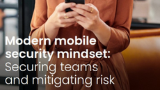 Modern mobile security mindset: Securing teams and mitigating risk