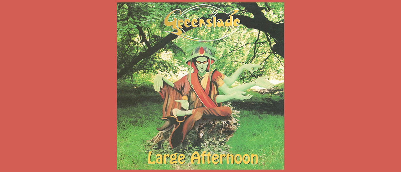 Greenslade – Large Afternoon Expanded