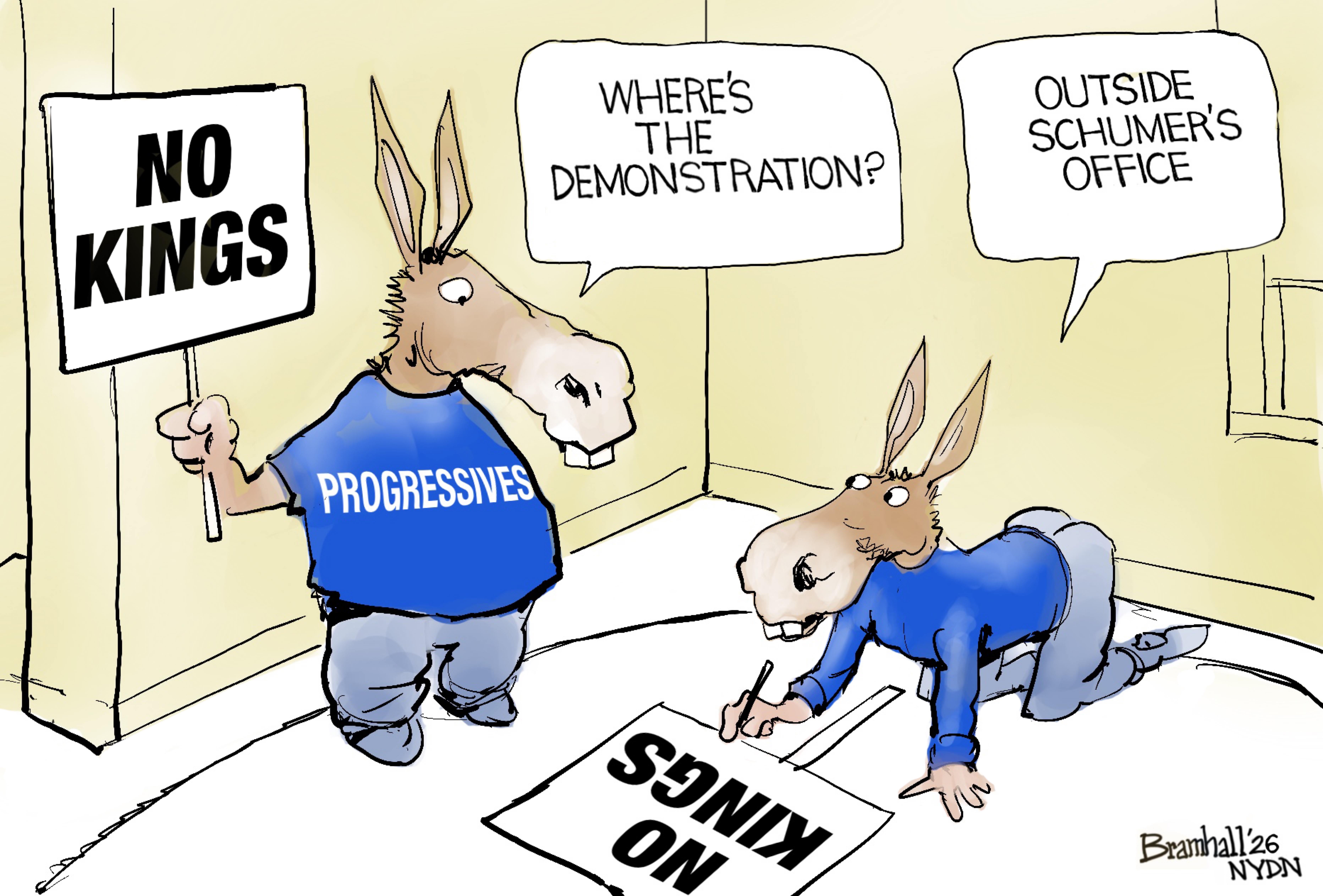 Two donkeys are outside an office making signs labled &amp;quot;No Kings&amp;quot;. One of the donkeys has a shirt that says &amp;quot;Progressives&amp;quot; and asks, &amp;quot;Where's the demonstration?&amp;quot; The other responds,&amp;quot;Outside Schumer's office.&amp;quot;
