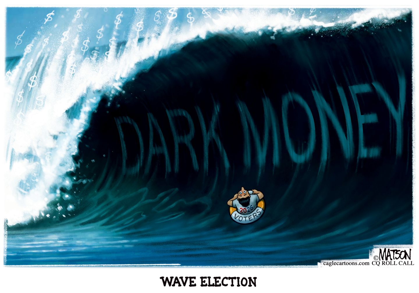 
                                This cartoon is titled “WAVE ELECTION”. A man is in the ocean on a float labeled “2026 voters”. He looks up, wide-eyed at an enormous wave about to crash on him. The wave is dark-colored and is labeled “Dark Money”.
                            