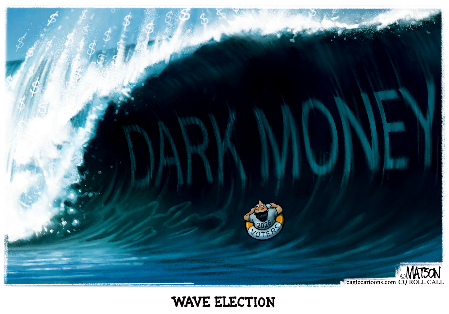 This cartoon is titled &amp;ldquo;WAVE ELECTION&amp;rdquo;. A man is in the ocean on a float labeled &amp;ldquo;2026 voters&amp;rdquo;. He looks up, wide-eyed at an enormous wave about to crash on him. The wave is dark-colored and is labeled &amp;ldquo;Dark Money&amp;rdquo;.
