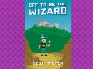 "Off to Be the Wizard," by Scott Meyer (2013)