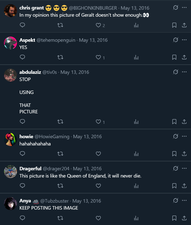Reactions to a Twitter post with the Tub Geralt image. "In my opinion this picture of Geralt doesn't show enough." "YES." "STOP USING THAT PICTURE." "hahahahahaha." "This picture is like the Queen of England, it will never die." "KEEP POSTING THIS IMAGE."