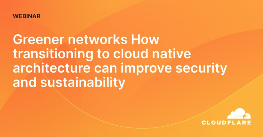How transitioning to cloud native architecture can improve security and ...
