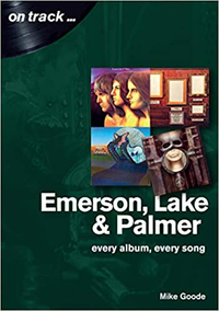 Emerson, Lake &amp; Palmer: Every Album, Every Song (On Track) – Mike Goode
