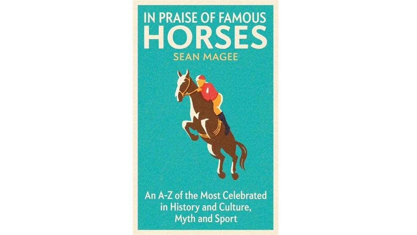 In Praise of Famous Horses: An A-Z of the most celebrated in history and culture, myth and sport&amp;nbsp;horse book cover