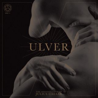 Ulver – The Assassination Of Julius Caesar