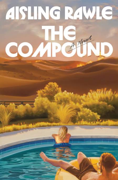 the cover of the book the compound by aisling rowe featuring a woman leaning on the edge of a pool and a man on a pool float while surrounded by desert