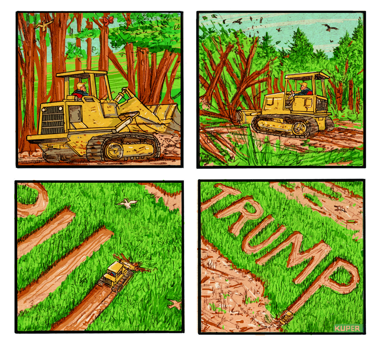 This is a four-panel political cartoon. It shows a bulldozer clear-cutting a tree-filled forest in the first two panels. In the last two panels, the viewer is now high above the forest to see that the bulldozer has finished cutting the trees and the gaps where they used to stand spell out “TRUMP”.