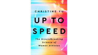 Up To Speed: The Groundbreaking Science Of Women Athletes by Christine Yu