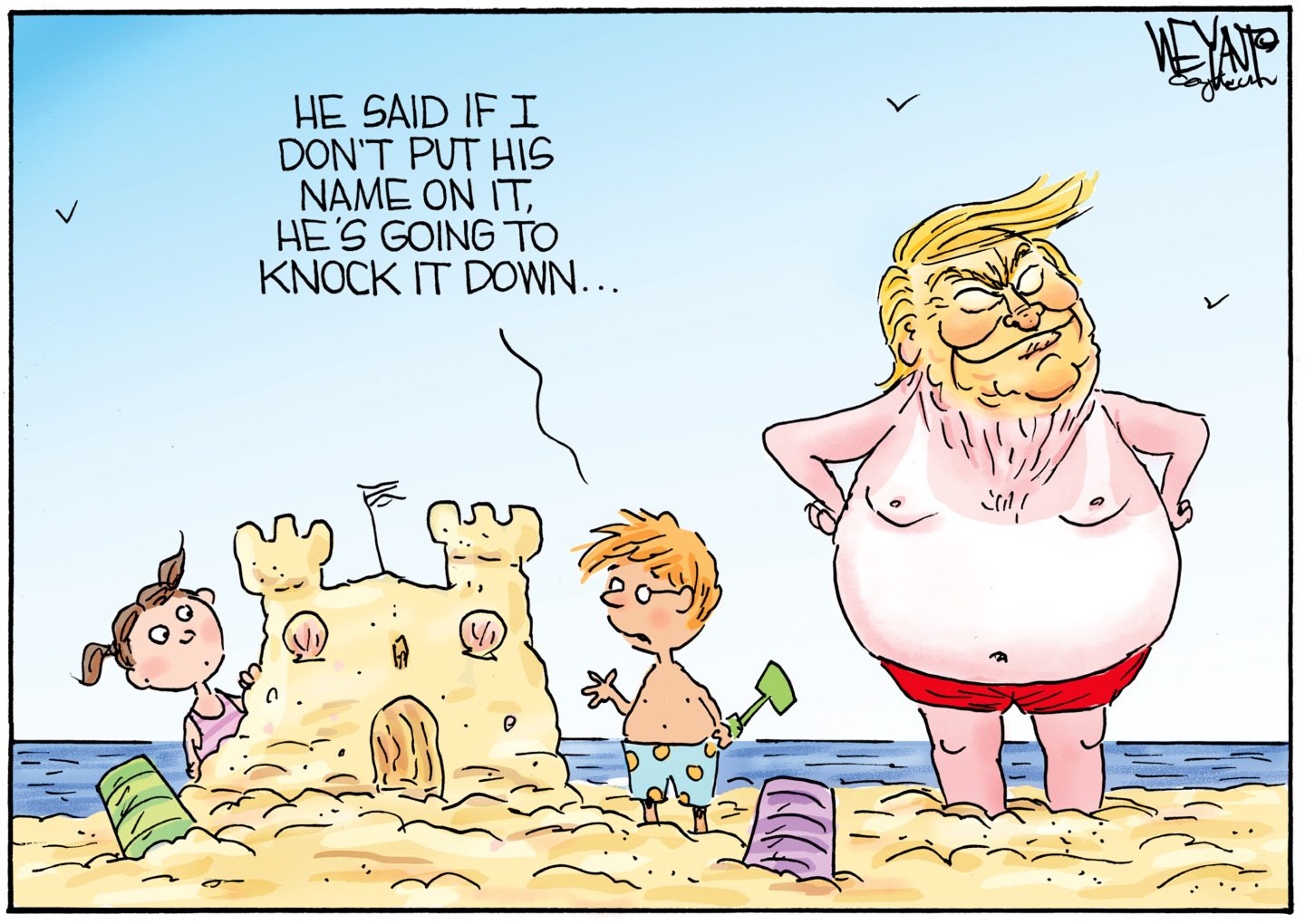 A shirtless, overweight Donald Trump stands on a beach next to a male and female child building a sandcastle. The boy says, “He said if I don’t put his name on it, he’s going to knock it down.”