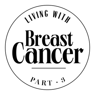 Living with breast cancer part 3.