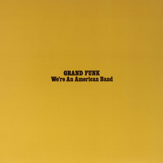 Grand funk Railroad 'We'e An American Band' album artwork