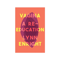 Vagina: A re-education&nbsp;by Lynn Enright: $16.81 / £7.79 | Amazon&nbsp;