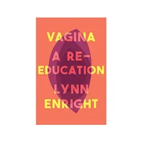 Vagina: A re-education&nbsp;by Lynn Enright: $16.81 / £7.79 | Amazon&nbsp;
