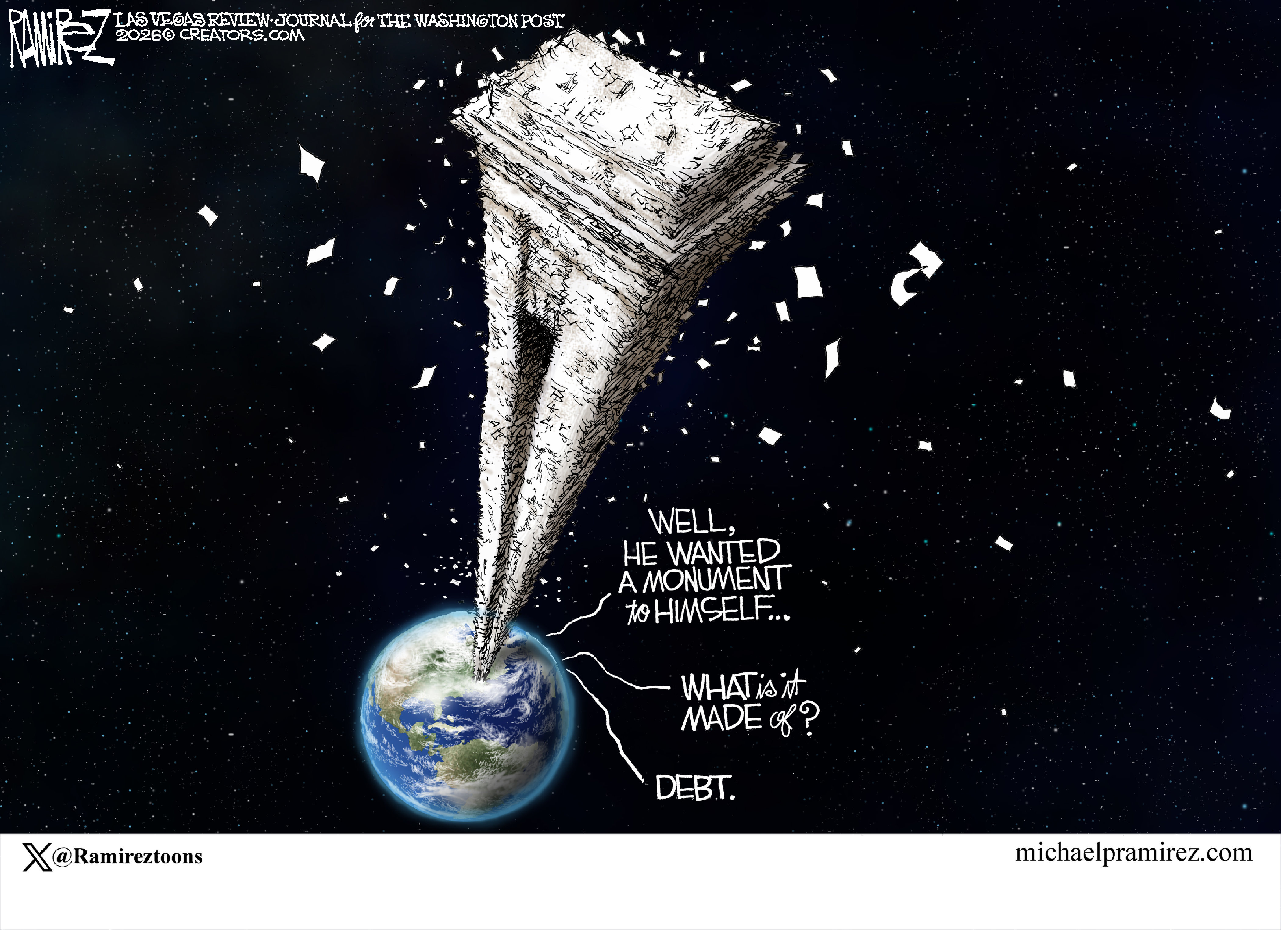 A giant tower of paper rises from Earth through the atmosphere and into space. Two voices come from Earth. One says, &amp;ldquo;Well he wanted a monument to himself&amp;hellip;&amp;rdquo; The other responds, &amp;ldquo;What is it made of?&amp;rdquo; The other answers, &amp;ldquo;Debt.&amp;rdquo;