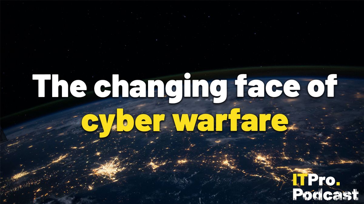 The words &amp;#039;The changing face of cyber warfare&amp;#039;, with &amp;#039;cyber warfare&amp;#039; in yellow and the rest in white against a dark satellite view of Earth with city lights glowing and ITPro Podcast logo in the corner